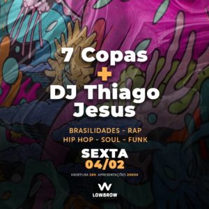 7 Copas + DJ Thiago Jesus no Lowbrow